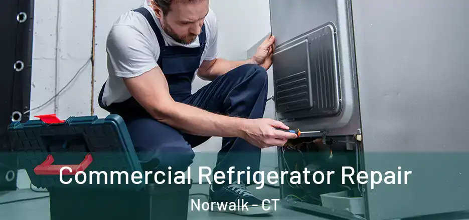 Commercial Refrigerator Repair Norwalk - CT