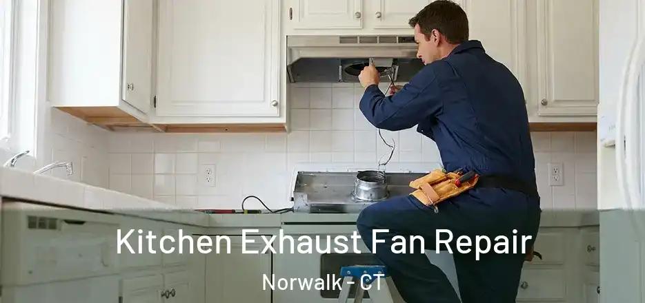  Kitchen Exhaust Fan Repair Norwalk - CT