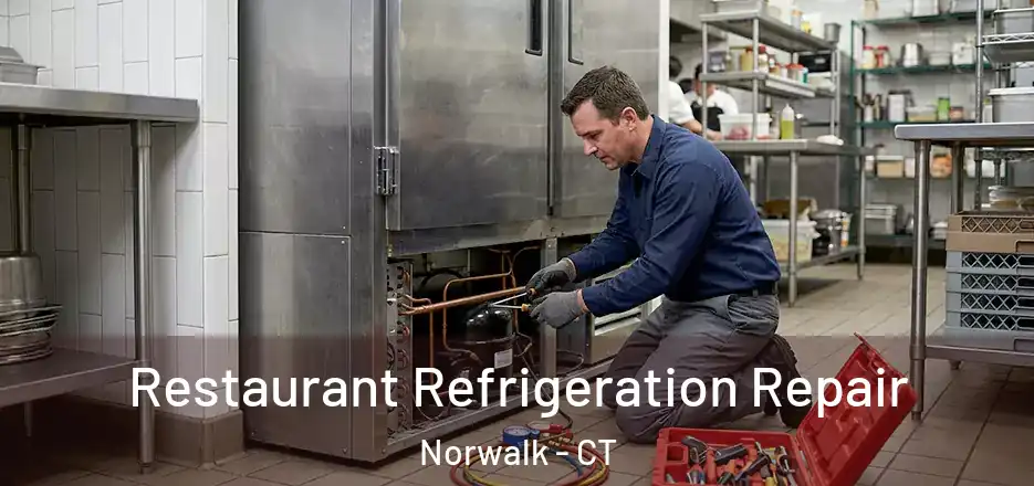Restaurant Refrigeration Repair Norwalk - CT