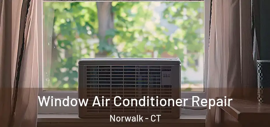 Window Air Conditioner Repair Norwalk - CT